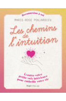 Les chemins de l'intuition - Écoutez votre petitevoix intérieure pour embellir votre vie