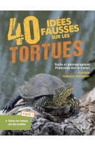 40 idées fausses sur les tortues