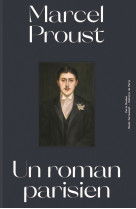 MARCEL PROUST UN ROMAN PARISIEN