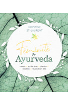 Féminité & ayurveda - nature, art de vivre, plantes, recettes, rituels bien-être