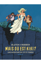 Tif et Tondu de Blutch et Robber - Mais où est Kiki ?