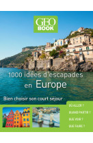 Geobook - 1000 idées d'escapades en Europe - Nouvelle Edition