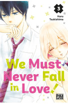 We Must Never Fall in Love! T03