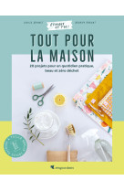 Tout pour la maison : 20 projets pour un quotidien pratique, beau et zéro déchet