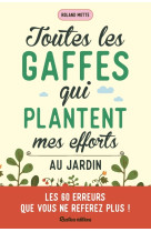 Toutes les gaffes qui plantent mes efforts au jardin