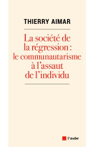 La société de la régression : le communautarisme à l'assaut