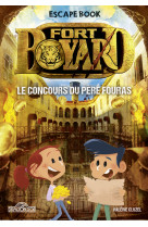 Fort Boyard - Escape book - Tome 4 Le Concours du Père Fouras