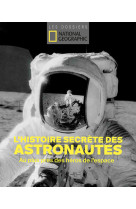 L'histoire secrète des astronautes - Au plus près des héros de l'espace