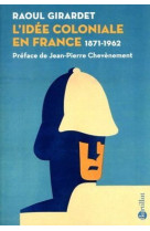 L'idée coloniale en France 1871-1962