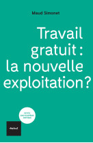 Travail gratuit : la nouvelle exploitation ?