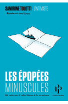 Les épopées minuscules - 100 contes vrais et autres histoires de la vie ordinaire