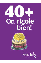 40 + ON RIGOLE BIEN !