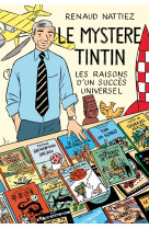 LE MYSTERE TINTIN - LES RAISONS D'UN SUCCES UNIVERSEL