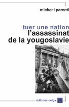 Tuer une nation. L'assassinat de la Yougoslavie