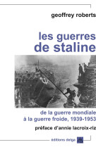 Les Guerres de Staline. De la Guerre mondiale à la Guerre froide