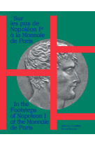 Sur les pas de Napoléon Ier à la Monnaie de Paris - [album de l'exposition, Paris, Monnaie de Paris, 17 septembre 2021-6 mars 2022]