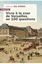 Vivre à la cour de Versailles en 100 questions