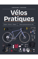 Vélos pratiques - Equiper - Entretenir - Réparer - Devenir autonome avec son vélo