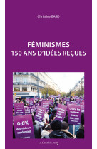 Féminismes - 150 ans d'idées reçues