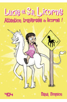 Lucie et sa licorne - Attention, traversée de licorne