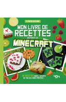 Mon livre de recettes inspirées de Minecraft - 30 recettes dans l'univers de ton jeu préféré !