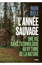 L'Année sauvage - Une vie sans technologie au rythme de la nature