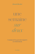 Une semaine sur deux - Comment les parents séparés se réinventent