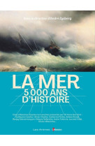 La mer, 5 000 ans d'Histoire