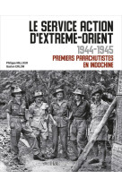 Le service Action d'Extrême-Orient - 1944-1945, premiers parachutistes en Indochine