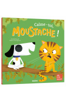 CALME-TOI, MOUSTACHE