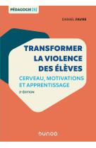 Transformer la violence des élèves - 2e éd. - Cerveau, motivations et apprentissage