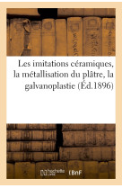 Les imitations céramiques, la métallisation du plâtre, la galvanoplastie (Éd.1896)