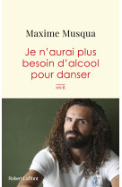 Je n'aurai plus besoin d'alcool pour danser