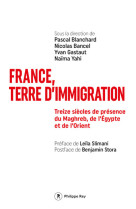 France, terre d'immigration - Treize siècles de présence du Maghreb, de l'Egypte et de l'Orient