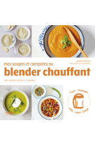 Mes soupes et compotes au Blender chauffant - 140 recettes faciles et rapides !