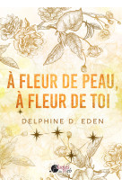 A FLEUR DE PEAU, A FLEUR DE TOI