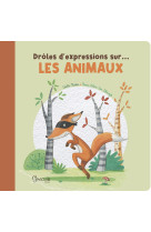 DROLES D'EXPRESSIONS SUR LES ANIMAUX