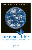 Inséparables - Les destins croisés de la Terre et de la vie