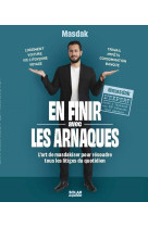 EN FINIR AVEC LES ARNAQUES - l'art de masdakiser pour résoudre tous les litiges du quotidien