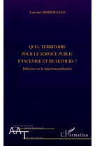 QUEL TERRITOIRE POUR LE SERVICE PUBLIC D'INCENDIE ET DE SECOURS ?