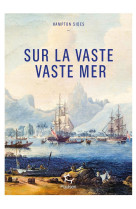 Sur la vaste, vaste mer - Le dernier voyage du capitaine Cook