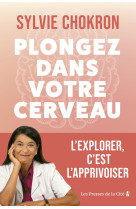 Plongez dans votre cerveau. L'explorer, c'est l'apprivoiser