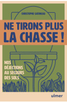 Ne tirons plus la chasse ! - Nos déjections au secours des sols