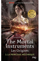 The Mortal Instruments - Les origines - tome 3 La princesse mécanique