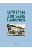 AUTREFOIS LA HAUTE-MARNE A LA CAMPAGNE