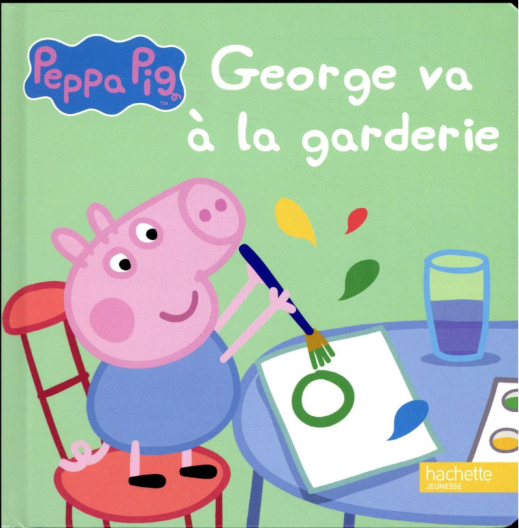 PEPPA PIG - GEORGE VA A LA GARDERIE - XXX - Hachette Jeunesse