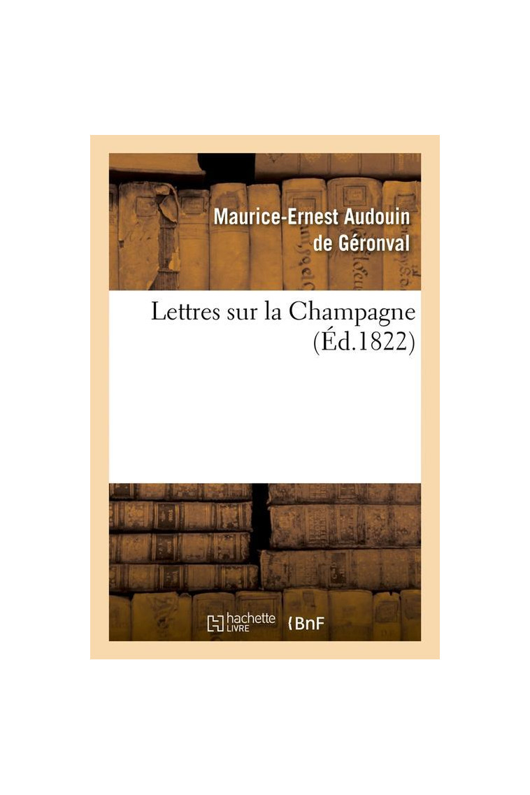 LETTRES SUR LA CHAMPAGNE (ED.1822) - AUDOUIN DE GERONVAL - HACHETTE