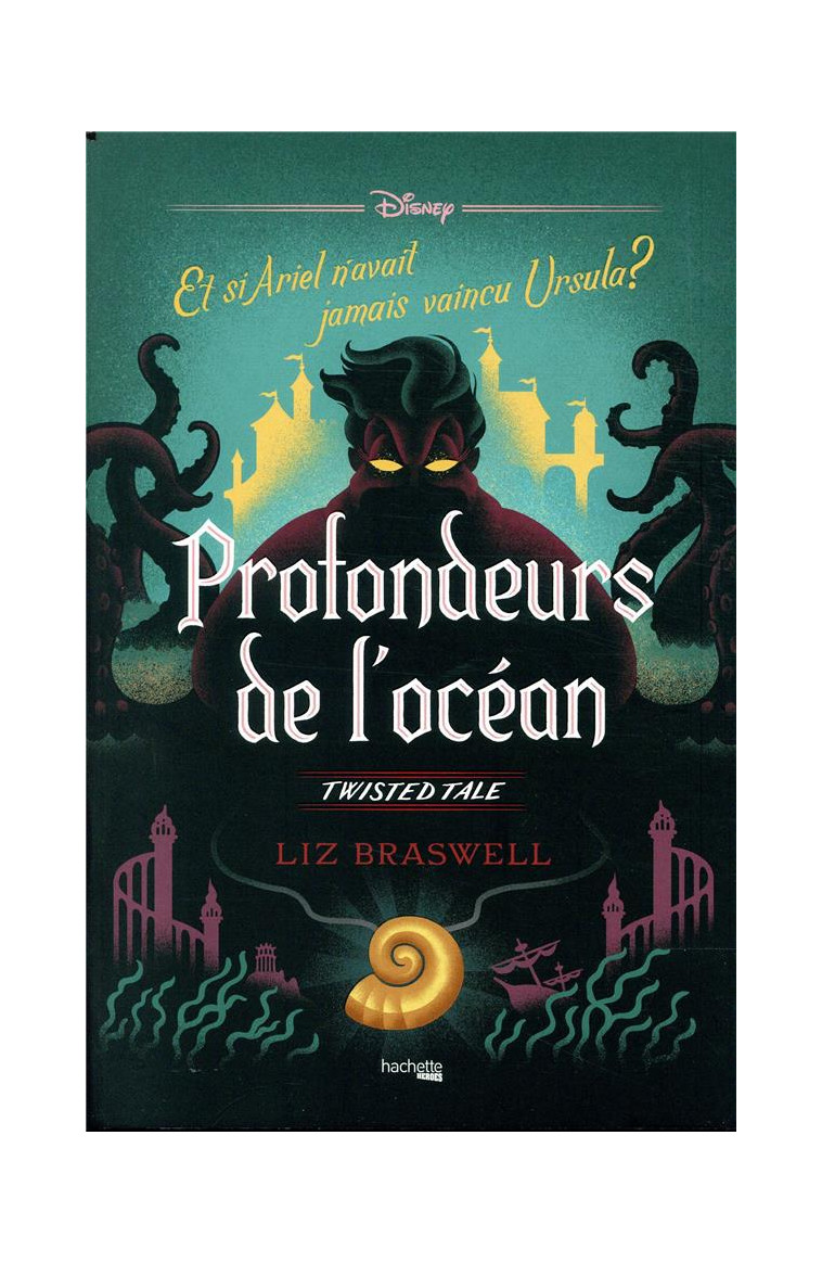 TWISTED TALE DISNEY PROFONDEURS DE L'OCEAN - ET SI ARIEL N'AVAIT JAMAIS VAINCU URSULA ? - BRASWELL LIZ - HACHETTE