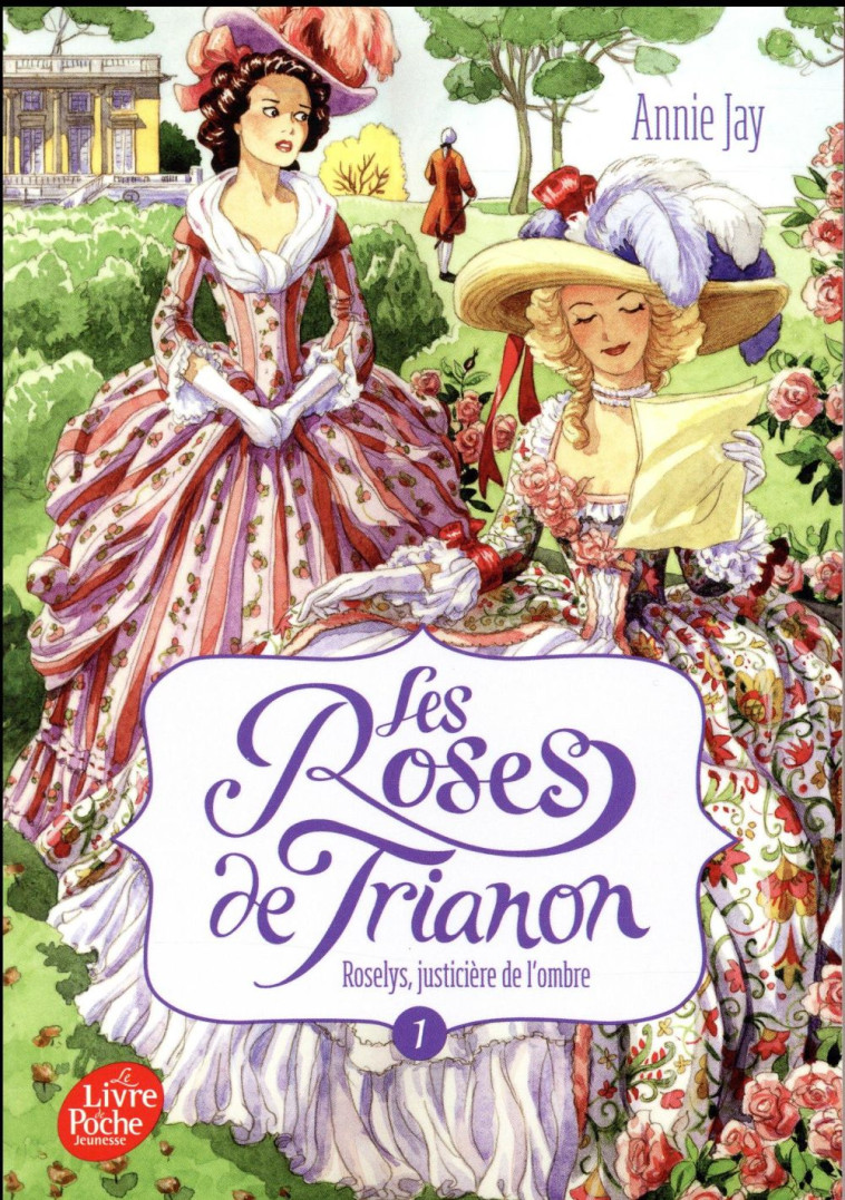 LES ROSES DE TRIANON - TOME 1 - ROSELYS, JUSTICIERE DE L'OMBRE - JAY/MIRALLES - Le Livre de poche jeunesse