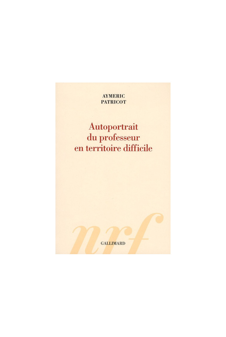 AUTOPORTRAIT DU PROFESSEUR EN TERRITOIRE DIFFICILE - PATRICOT AYMERIC - GALLIMARD